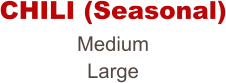 Medium Large CHILI (Seasonal)